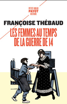 Françoise Thébaud, les femmes au temps de la guerre de 14, Payot, 2013
