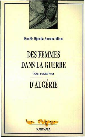 Danièle Djamila Amrane-Minne, Des femmes dans la guerre d'Algérie, préface de Michelle Perrot, Karthala, 1994