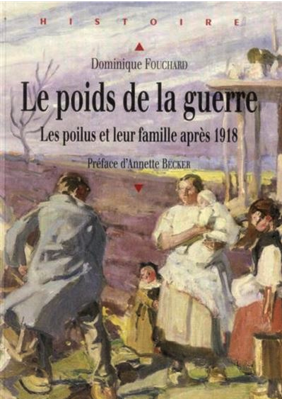Dominique Fouchard, Le Poids de la guerre. Les Poilus et leur famille après 1918, Rennes, PUR, 2013